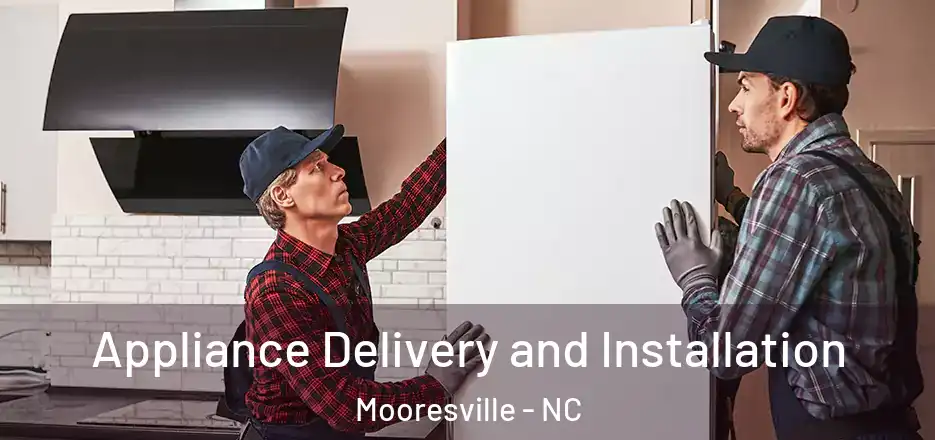 Appliance Delivery and Installation Mooresville - NC