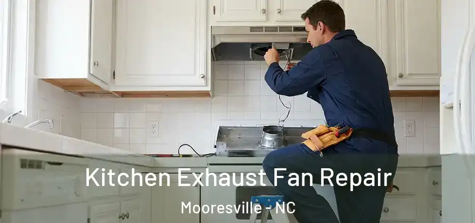 Kitchen Exhaust Fan Repair Mooresville - NC