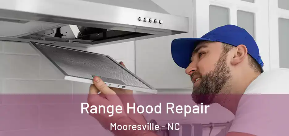 Range Hood Repair Mooresville - NC