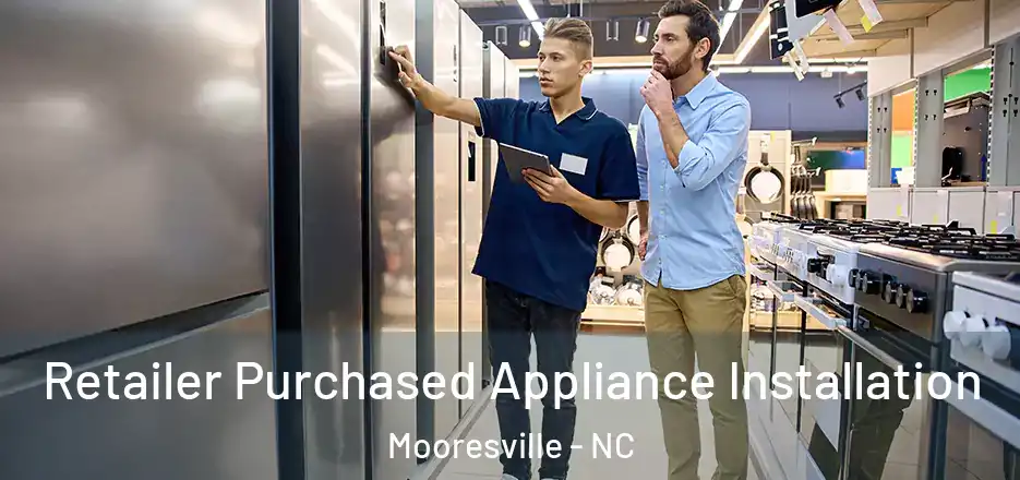 Retailer Purchased Appliance Installation Mooresville - NC
