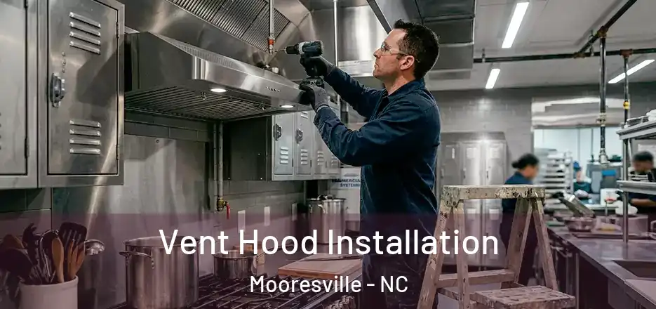Vent Hood Installation Mooresville - NC